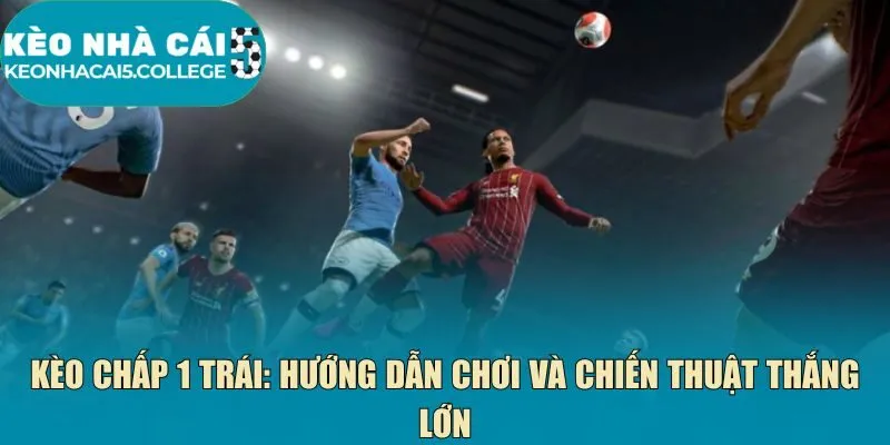 Kèo chấp 1 trái